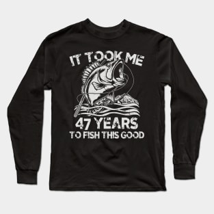 It Took Me 47 Years To Fish 47th Birthday Gift Long Sleeve T-Shirt